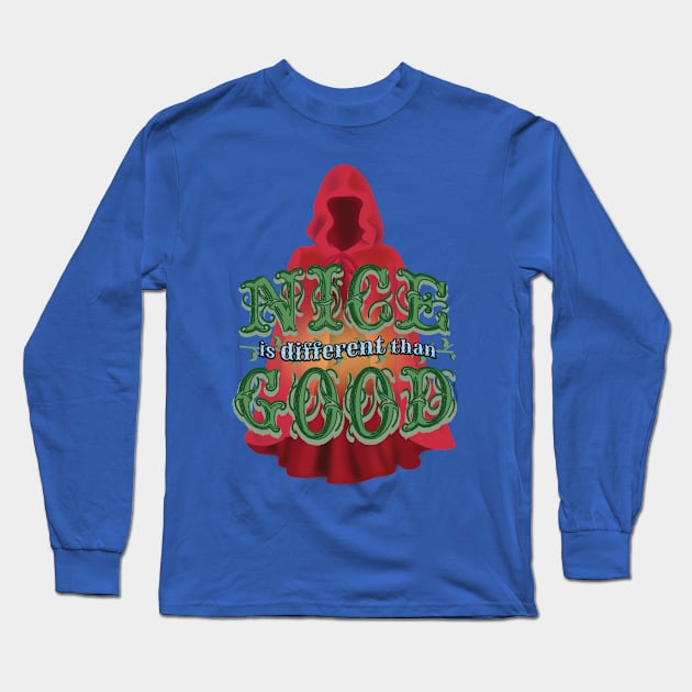 Nice is Different than Good Long Sleeve T-Shirt by Frannotated